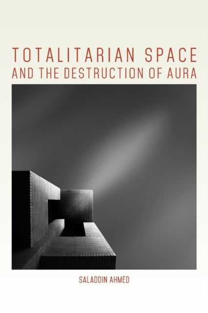 Book cover of: Totalitarian Space and the Destruction of Aura. By: Saladdin Ahmed