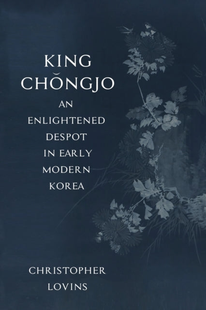 King Chongjo, an Enlightened Despot in Early Modern Korea