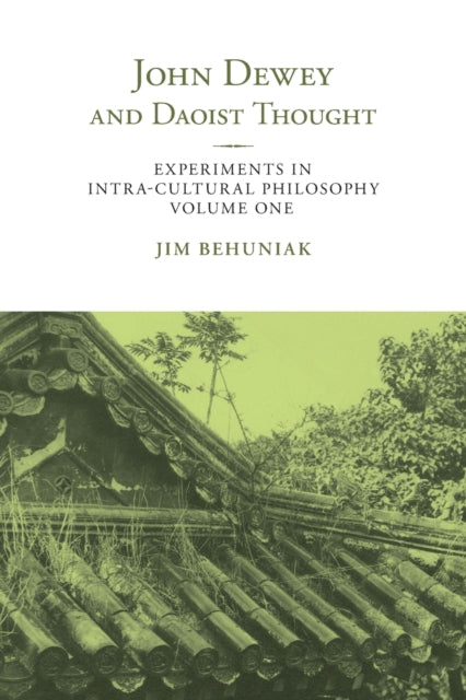 Book cover of: John Dewey and Daoist Thought. By: Jim Behuniak