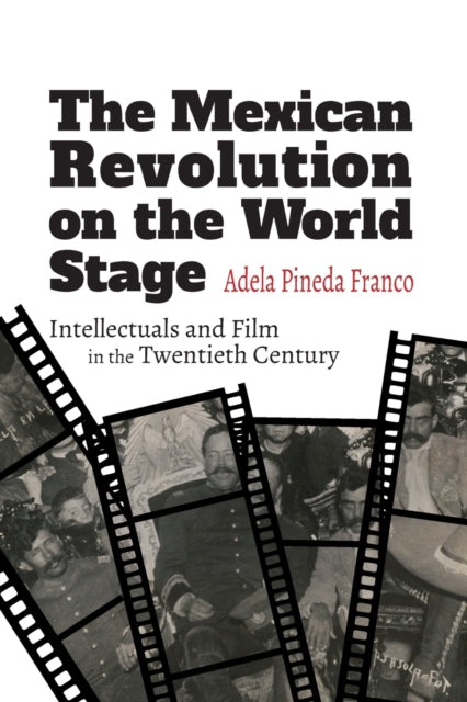 Book cover of: Mexican Revolution on the World Stage. By: Adela Pineda Franco