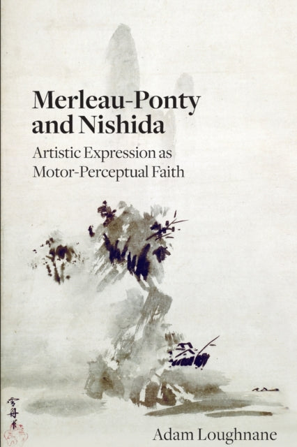 Book cover of: Merleau-Ponty and Nishida. By: Adam LOUGHNANE