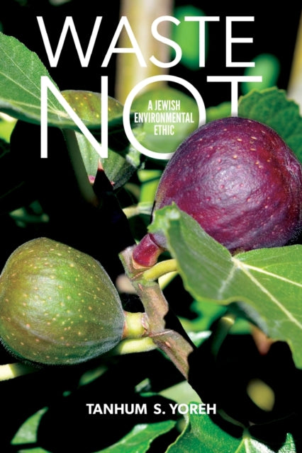 Book cover of: Waste Not. By: Tanhum YOREH