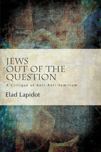 Book cover of: Jews Out of the Question. By: Elad Lapidot