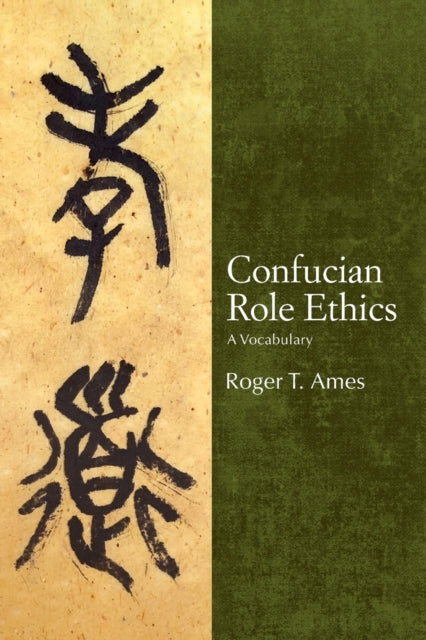 Book cover of: Confucian Role Ethics. By: Roger T. Ames