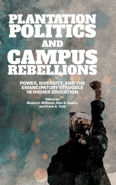 Book cover of: Plantation Politics and Campus Rebellions. By: Bianca C. Williams