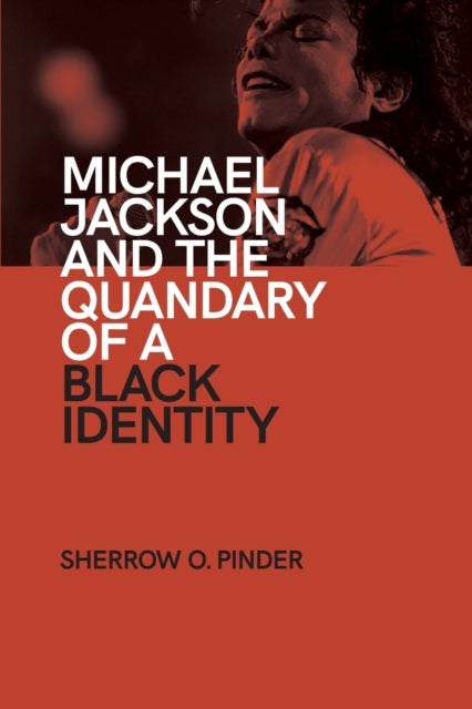 Book cover of: Michael Jackson and the Quandary of a Black Identity. By: SHERROW O PINDER