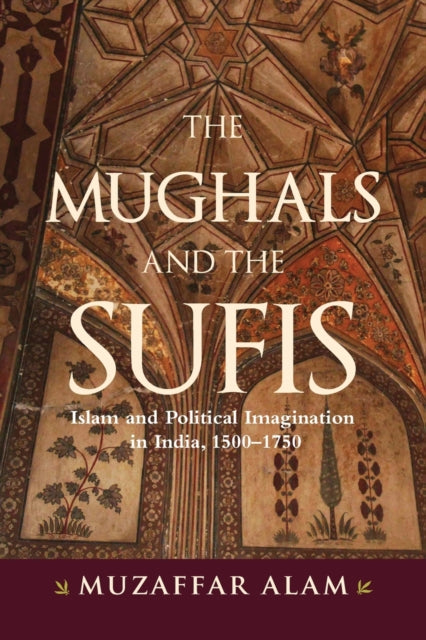 Book cover of: Mughals and the Sufis. By: MUZAFFAR ALAM