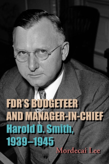 Book cover of: FDR's Budgeteer and Manager-in-Chief. By: MORDECAI LEE