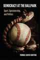 Book cover of: Democracy at the Ballpark. By: THOMAS DAVID BUNTING