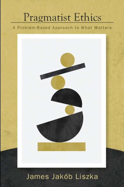 Book cover of: Pragmatist Ethics. By: JAMES LISZKA