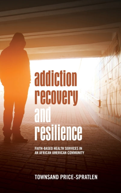 Book cover of: Addiction Recovery and Resilience. By: Townsand Price-Spratlen