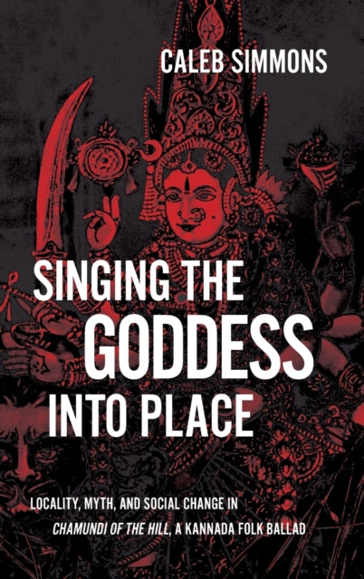 Book cover of: Singing the Goddess into Place. By: CALEB SIMMONS