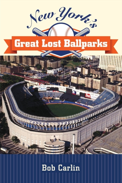 Book cover of: New York's Great Lost Ballparks. By: CARLIN