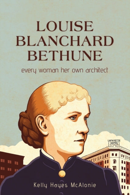 Book cover of: Louise Blanchard Bethune. By: HAYES MCALONIE