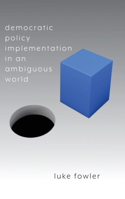 Book cover of: Democratic Policy Implementation in an Ambiguous World. By: FOWLER