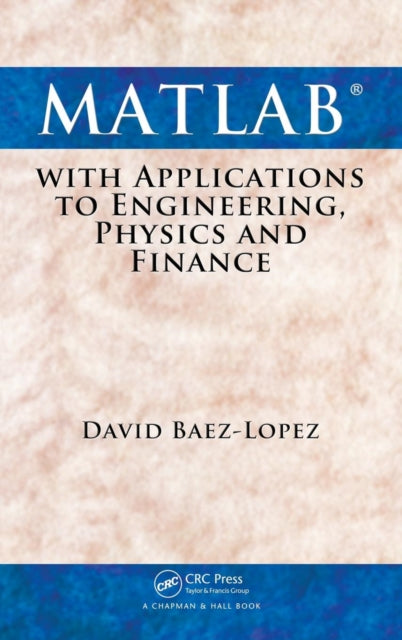 Book cover of: MATLAB with Applications to Engineering, Physics and Finance. By: David Báez López