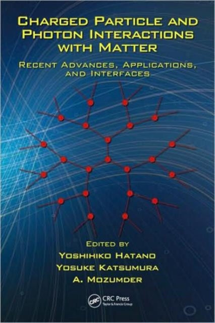 Book cover of: Charged Particle and Photon Interactions with Matter. By: Y. Hatano