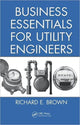 Book cover of: Business Essentials for Utility Engineers. By: Richard E. Brown