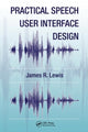Book cover of: Practical Speech User Interface Design. By: James R. Lewis