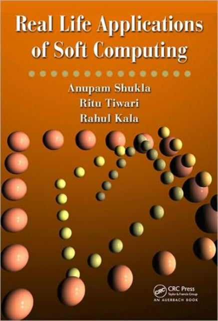 Book cover of: Real Life Applications of Soft Computing. By: Anupam Shukla