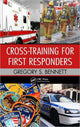 Book cover of: Cross-Training for First Responders. By: Gregory Bennett