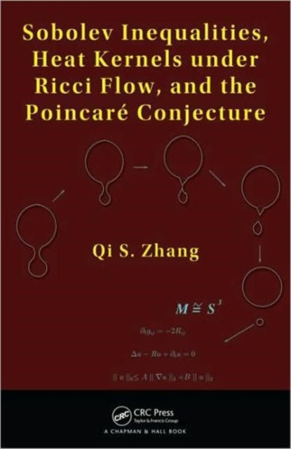 Book cover of: Sobolev Inequalities, Heat Kernels under Ricci Flow, and the Poincare Conjecture. By: Qi S. Zhang