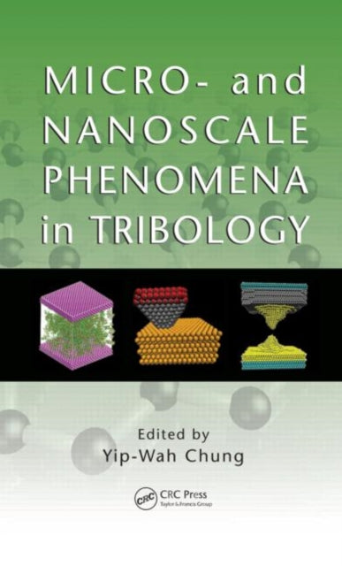 Book cover of: Micro- and Nanoscale Phenomena in Tribology. By: Yip-wah Chung