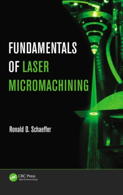 Book cover of: Fundamentals of Laser Micromachining. By: Ronald D. Schaeffer