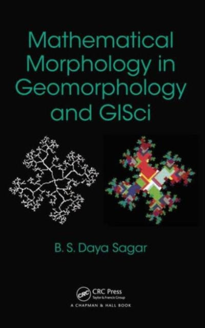 Book cover of: Mathematical Morphology in Geomorphology and GISci. By: B. S. Daya Sagar