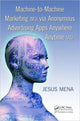 Book cover of: Machine-to-Machine Marketing (M3) via Anonymous Advertising Apps Anywhere Anytime (A5). By: Jesus Mena