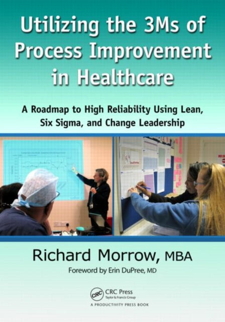 Book cover of: Utilizing the 3Ms of Process Improvement in Healthcare. By: Richard Morrow