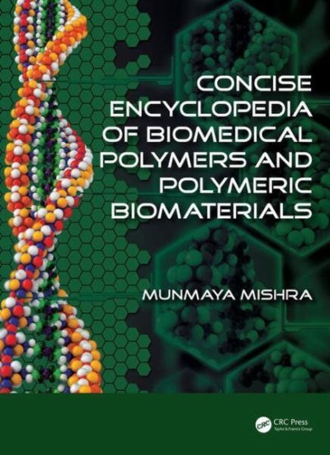 Book cover of: Concise Encyclopedia of Biomedical Polymers and Polymeric Biomaterials. By: Munmaya Mishra