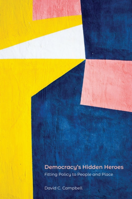Book cover of: Democracy's Hidden Heroes. By: David C Campbell