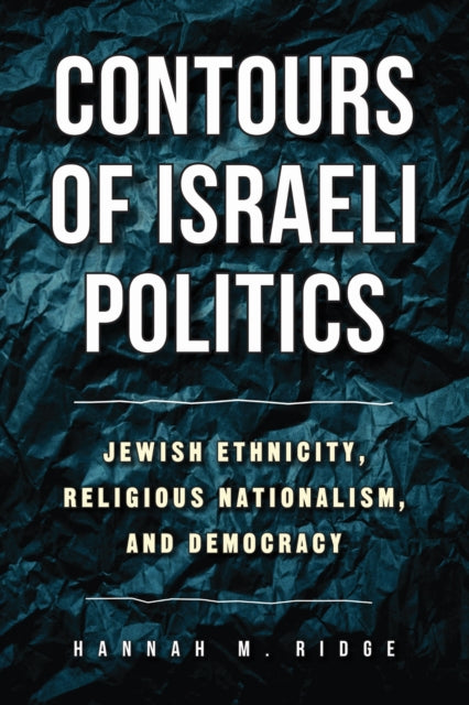 Book cover of: Contours of Israeli Politics. By: Hannah M. Ridge
