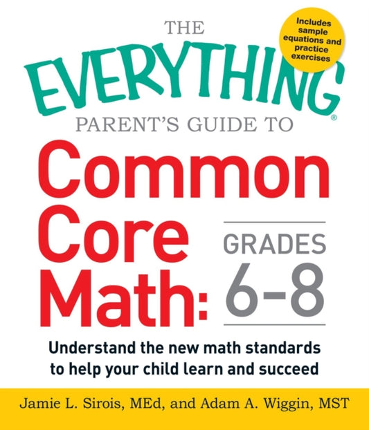 Book cover of: Everything Parent's Guide to Common Core Math Grades 6-8. By: Jamie L Sirois