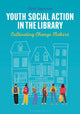 Book cover of: Youth Social Action in the Library. By: Gina Seymour