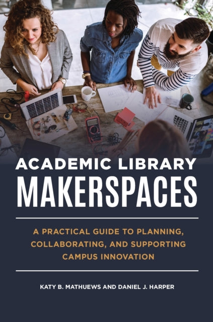 Book cover of: Academic Library Makerspaces. By: Katy B. Mathuews