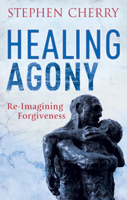 Book cover of: Healing Agony. By: Stephen Cherry