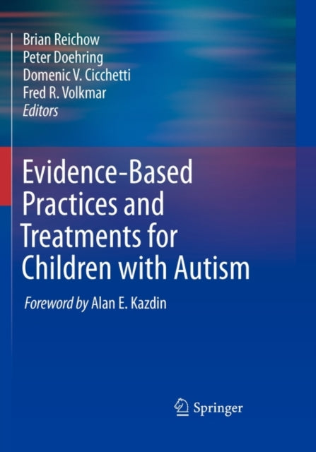 Book cover of: Evidence-Based Practices and Treatments for Children with Autism. By: Brian Reichow