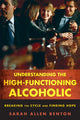 Book cover of: Understanding the High-Functioning Alcoholic. By: Sarah Allen Benton