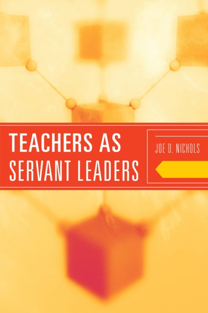 Book cover of: Teachers as Servant Leaders. By: Joe D. Nichols