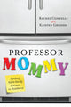 Book cover of: Professor Mommy. By: Rachel Connelly