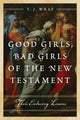 Book cover of: Good Girls, Bad Girls of the New Testament. By: T. J. Wray