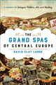 Book cover of: Grand Spas of Central Europe. By: David Clay Large
