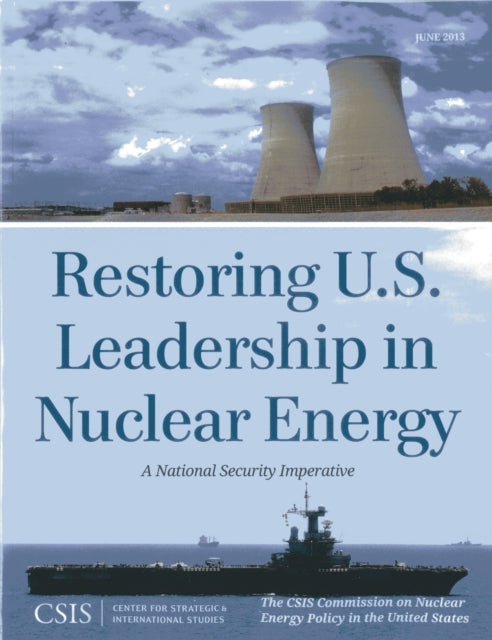 Book cover of: Restoring U.S. Leadership in Nuclear Energy. By: The CSIS Commission