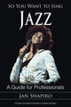 Book cover of: So You Want to Sing Jazz. By: Jan Shapiro