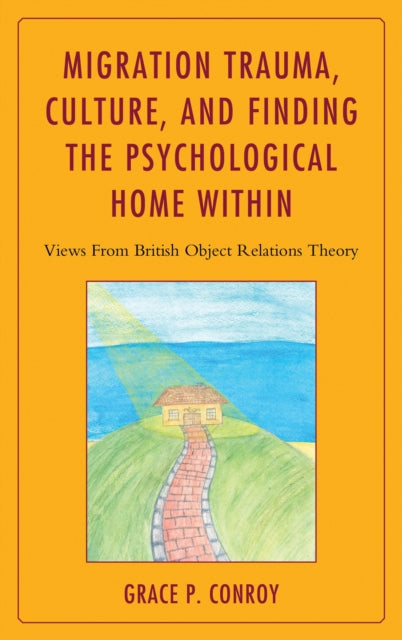 Book cover of: Migration Trauma, Culture, and Finding the Psychological Home Within. By: Grace P. Conroy