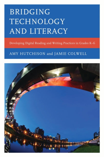 Book cover of: Bridging Technology and Literacy. By: Amy Hutchison