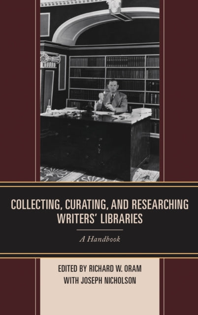 Book cover of: Collecting, Curating, and Researching Writers' Libraries