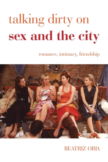 Book cover of: Talking Dirty on Sex and the City. By: Beatriz Oria